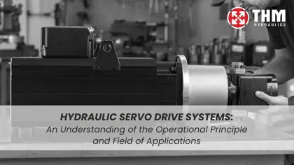 Hydraulic Servo Drive Systems: An Understanding of the Operational Principle and Fields of Application
