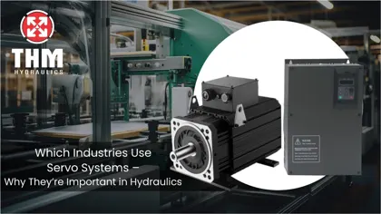 Which Industries Use Servo Systems – Why They’re Important in Hydraulics