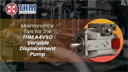 Maintenance Tips for the THM A4VSO Pump – Variable Displacement Pump