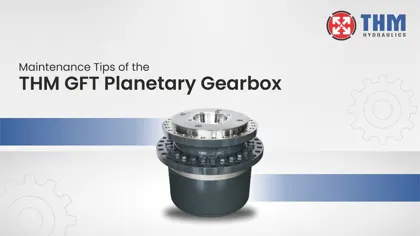 Maintenance Tips of the THM GFT Planetary Gearbox