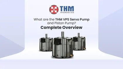 What are the THM VPS Servo Pump and Piston Pump? A Complete Overview