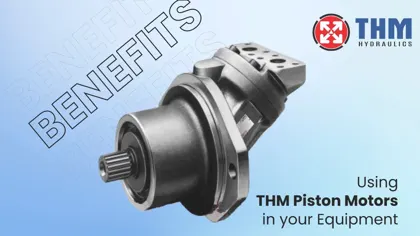 Benefits of Using THM Piston Motors in Your Equipment